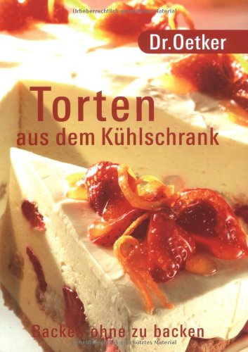 Dr. Oetker: Torten aus dem Kühlschrank. Backen ohne zu backen.