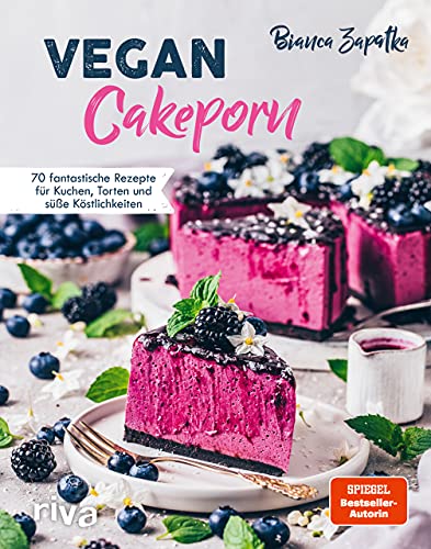 Vegan Cakeporn: 70 fantastische Rezepte für Kuchen, Torten und süße Köstlichkeiten. Spiegel-Bestseller-Autorin